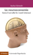 Cover of La neuroeconomia. Come il cervello fa i nostri interessi