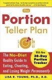 The Portion Teller Plan : The No Diet Reality Guide to Eating, Cheating, and Losing Weight Permanently