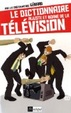 Cover of Le dictionnaire injuste et borné de la télévision