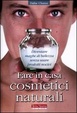 Cover of Fare in casa cosmetici naturali