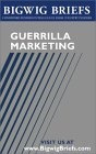 Bigwig Briefs : Guerrilla Marketing - The Best of Guerrilla Marketing & Marketing on a Shoestring Budget (Bigwig Briefs)
