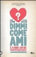 Cover of Dimmi come ami e ti dirò chi sei. Come riconoscere quello giusto e soprattutto come tenertelo