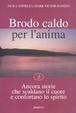 Cover of Brodo caldo per l'anima / Ancora storie che scaldano il cuore e confortano lo spirito