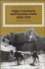 Indian Merchants and Eurasian Trade, 16001750 (Cambridge Studies in Islamic Civilization)