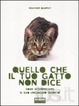 Cover of Quello che il tuo gatto non dice. Come interpretare il suo linguaggio segreto