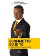Cover of Scommetto su di te. Il segreto del successo personale