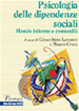 Cover of La psicologia delle dipendenze sociali. Mondo interno e comunità