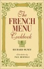 The French Menu Cookbook : The Food and Wine of France--Season by Delicious Season--In Beautifully Composed Menus for American Dining and Entertaining by an American Living in