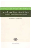 La violenza, la crociata, il lutto La Grande Guerra e la storia del Novecento