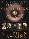 Illustrated on the Shoulders of Giants : The Great Works of Physics And Astronomy