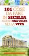 Cover of 101 cose da fare in Sicilia almeno una volta nella vita