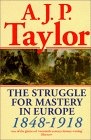 The Struggle for Mastery in Europe : 1848-1918 (Oxford History of Modern Europe)