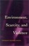 Cover of "Environment, Scarcity, and Violence."