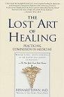 The Lost Art of Healing : Practicing Compassion in Medicine