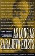 Cover of As Long As Sarajevo Exists