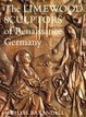 Cover of The Limewood Sculptors of Renaissance Germany