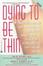 Cover of "Dying to Be Thin"