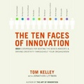 The Ten Faces of Innovation IDEO's Strategies for Defeating the Devil's Advocate and Driving Creativity Throughout Your Organization (Unabridged)