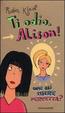 Cover of Ti odio, Alison! Come osi essere perfetta?