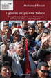 Cover of I giorni di piazza Tahrir. Un popolo in piedi per la sua democrazia nel racconto di uno dei protagonisti