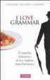 Cover of I love grammar. Trucchi e metodi per non accontentarti del tuo inglese maccheronico