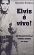 Cover of Elvis è vivo! Un'indagine sulle «strane morti» dei divi