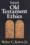 Toward Old Testament Ethics (Ethics - Old Testament Studies)