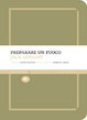 Cover of Preparare un fuoco