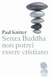 Cover of Senza Buddha non potrei essere cristiano