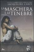 La maschera e le tenebre Kushiel trilogy vol. 3