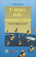Cover of L' utopia della comunicazione, il mito del «Villaggio planetario»