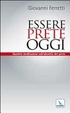 Cover of Essere prete oggi. Quattro meditazioni sull'identità del prete
