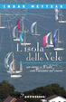 Cover of L' isola delle vele. Un anno a Wight con l'oceano nel cuore