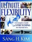 Ultimate Flexibility : A Complete Guide to Stretching for Martial Arts