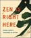 Cover of Zen Is Right Here