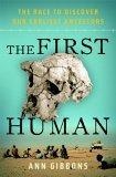 The First Human : The Race to Discover Our Earliest Ancestors
