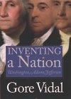 Inventing A Nation : Washington, Adams, Jefferson