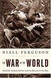The War of the World : Twentieth-Century Conflict and the Descent of the West