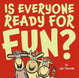 Cover of Is Everyone Ready for Fun?