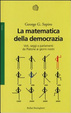 Cover of La matematica della democrazia. Voti, seggi e parlamenti da Platone ai giorni nostri