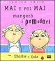 Cover of Mai e poi mai mangerò i pomodori con Charlie e Lola