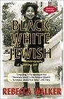 Black, White & Jewish : Autobiography of a Shifting Self
