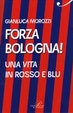 Cover of Forza Bologna! Una vita in rosso e blu