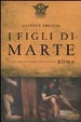Cover of I figli di Marte. L'arte della guerra nell'antica Roma