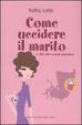 Cover of Come uccidere il marito (e altri utili consigli domestici)