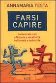 Farsi capire Comunicare con efficacia e creatività nel lavoro e nella vita