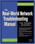 The Real World Network Troubleshooting Manual : Tools, Techniques, and Scenarios (Administrator's Advantage Series)