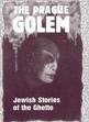 The Prague Golem Jewish Stories of the Ghetto