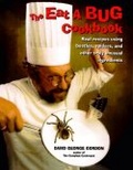 Eat-a-bug Cookbook : 33 ways to cook grasshoppers, ants, water bugs, spiders, centipedes, and their kin