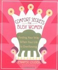 Comfort Secrets for Busy Women : Finding Your Way When Your Life Is Overflowing